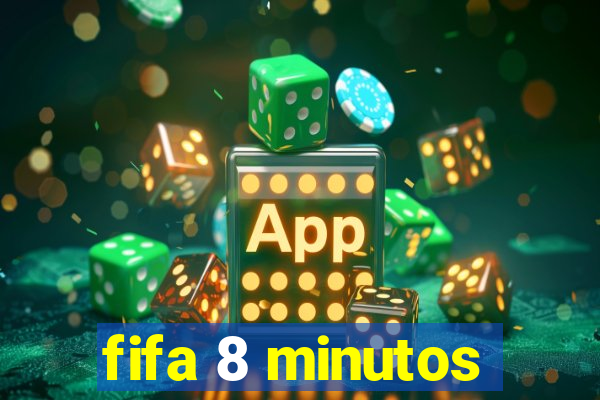 fifa 8 minutos